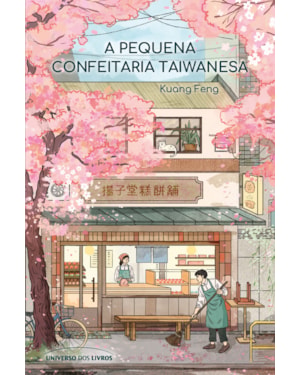 A PEQUENA CONFEITARIA TAIWANESA - UM ROMANCE ACOLHEDOR SOBRE OS CAMINHOS INESPERADOS QUE NOS LEVAM DE VOLTA PARA CASA.