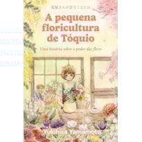 A PEQUENA FLORICULTURA DE TÓQUIO: UMA HISTÓRIA SOBRE O PODER DAS FLORES