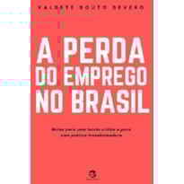 A PERDA DO EMPREGO NO BRASIL - NOTAS PARA UMA TEORIA CRÍTICA E PARA UMA PRÁTICA TRANSFORMADORA