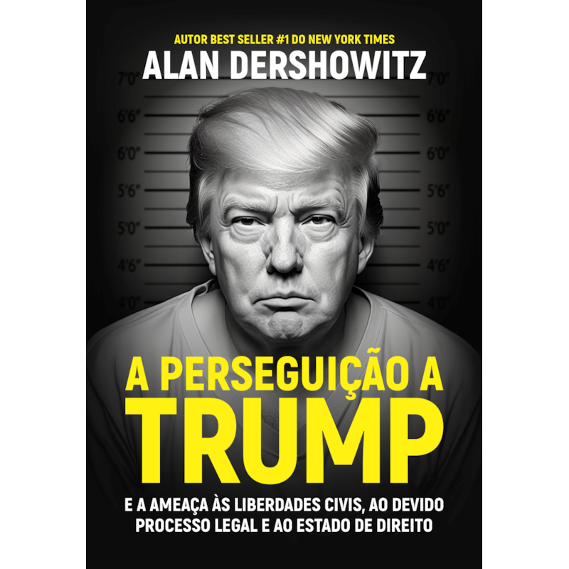 A PERSEGUIÇÃO A TRUMP: E A AMEAÇA ÀS LIBERDADES CIVIS, AO DEVIDO PROCESSO LEGAL E AO ESTADO DE DIREITO
