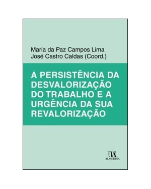 A persistência da desvalorização do trabalho e a urgência da sua revalorização