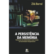 A PERSISTÊNCIA DA MEMÓRIA: ROMANCES DA ANTERIORIDADE E SEUS MODOS DE TRANSMISSÃO INTERGERACIONAL