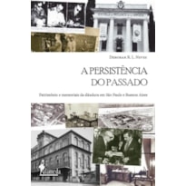 A persistência do passado: patrimônio e memoriais da ditadura em São Paulo e Buenos Aires