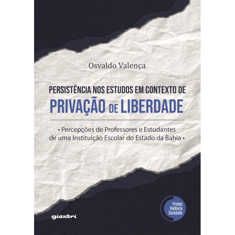 A persistência nos estudos em contexto de privação de liberdade: percepções de professores e estudantes de uma instituição escolar do estado da Bahia