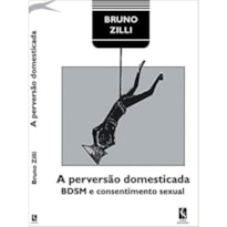 A PERVERSÃO DOMESTICADA