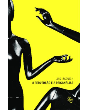 A PERVERSÃO E A PSICANÁLISE