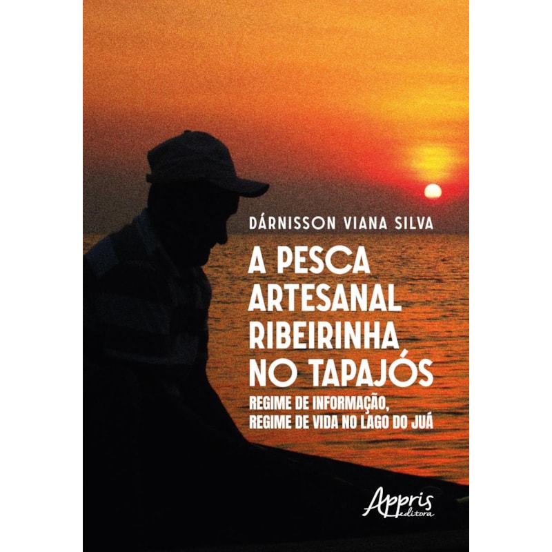 A PESCA ARTESANAL RIBEIRINHA NO TAPAJÓS: REGIME DE INFORMAÇÃO, REGIME DE VIDA NO LAGO DO JUÁ