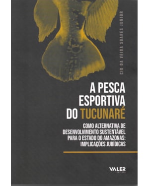 A PESCA ESPORTIVA DO TUCUNARÉ: COMO ALTERNATIVA DE DESENVOLVIMENTO SUSTENTÁVEL PARA O ESTADO DO AMAZONAS: IMPLICAÇÕES JURÍDICAS