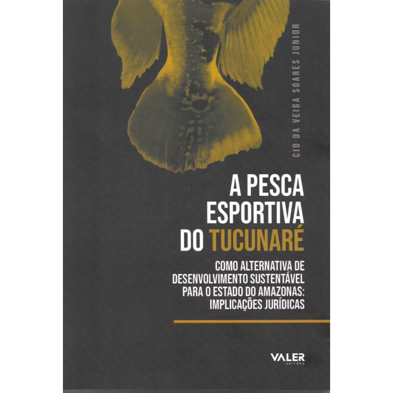 A PESCA ESPORTIVA DO TUCUNARÉ: COMO ALTERNATIVA DE DESENVOLVIMENTO SUSTENTÁVEL PARA O ESTADO DO AMAZONAS: IMPLICAÇÕES JURÍDICAS