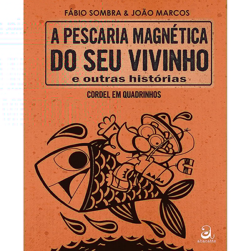 A PESCARIA MAGNÉTICA DO SEU VIVINHO E OUTRAS HISTÓRIAS