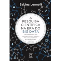 A PESQUISA CIENTÍFICA NA ERA DO BIG DATA: CINCO MANEIRAS QUE MOSTRAM COMO O BIG DATA PREJUDICA A CIÊNCIA, E COMO PODEMOS SALVÁ-LA