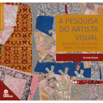 A PESQUISA DO ARTISTA VISUAL:: REFLEXÕES E DISCUSSÕES SOBRE O FAZER CRIATIVO