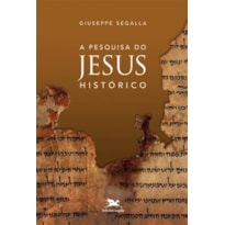 A PESQUISA DO JESUS HISTÓRICO A PESQUISA DO JESUS HISTÓRICO