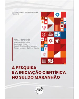 A PESQUISA E A INICIAÇÃO CIENTÍFICA NO SUL DO MARANHÃO COLEÇÃO DIZERES SUL-MARANHENSES VOLUME 3