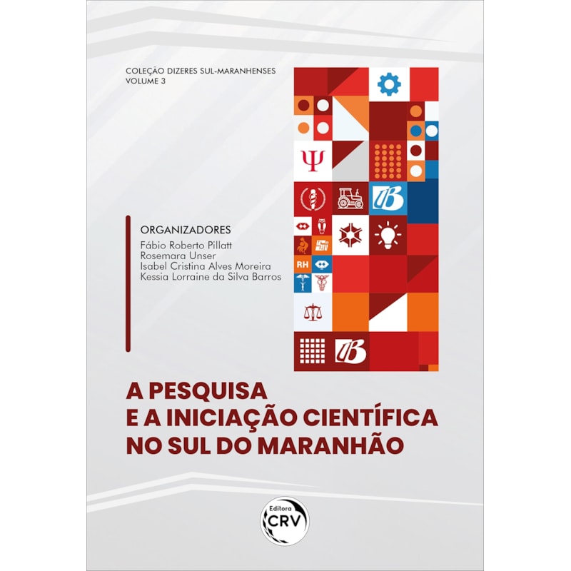 A PESQUISA E A INICIAÇÃO CIENTÍFICA NO SUL DO MARANHÃO COLEÇÃO DIZERES SUL-MARANHENSES VOLUME 3