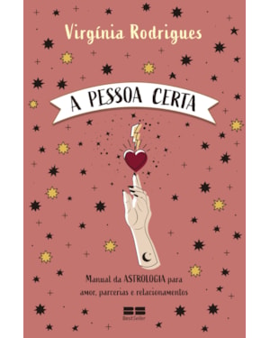 A PESSOA CERTA: MANUAL DA ASTROLOGIA PARA AMOR, PARCERIAS E RELACIONAMENTOS