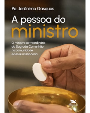 A PESSOA DO MINISTRO: MINISTRO EXTRAORDINÁRIO DA SAGRADA COMUNHÃO NA COMUNIDADE ECLESIAL MISSIONÁRIA
