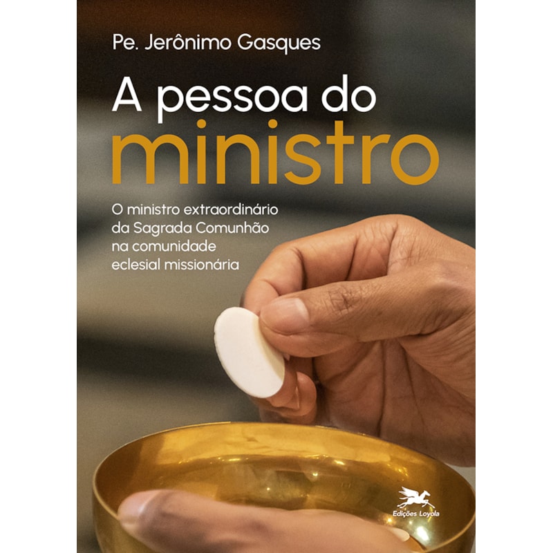 A PESSOA DO MINISTRO: MINISTRO EXTRAORDINÁRIO DA SAGRADA COMUNHÃO NA COMUNIDADE ECLESIAL MISSIONÁRIA