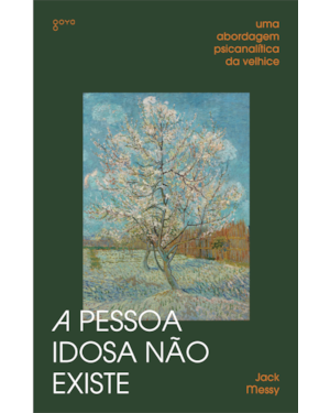 A pessoa idosa não existe: uma abordagem psicanalítica da velhice