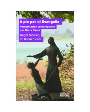 A PIE POR EL EVANGELIO - PEREGRINACIÓN CONTEMPLATIVA POR TIERRA SANTA