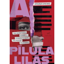 A PÍLULA LILÁS: UM MANIFESTO SOBRE A DOMESTICAÇÃO DA PSIQUE FEMININA