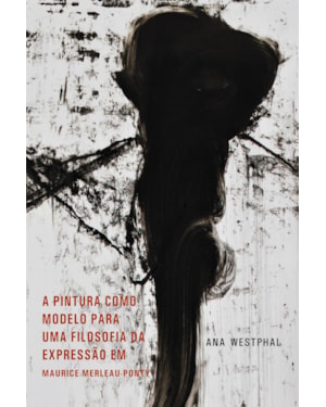 A PINTURA COMO MOLDELO PARA UMA FILOSOFIA DA EXPRESSÃO EM MAURICE MERLEAU-PONTY
