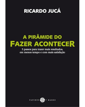 A PIRÂMIDE DO FAZER ACONTECER: 5 PASSOS PARA TRAZER MAIS RESULTADOS