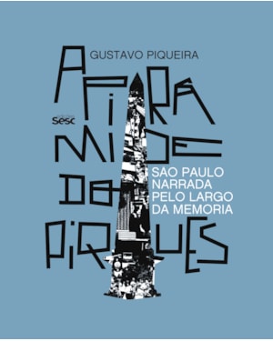 A PIRÂMIDE DO PIQUES: SÃO PAULO NARRADA PELO LARGO DA MEMÓRIA