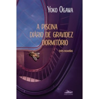 A PISCINA; DIÁRIO DE GRAVIDEZ; DORMITÓRIO: TRÊS NOVELAS