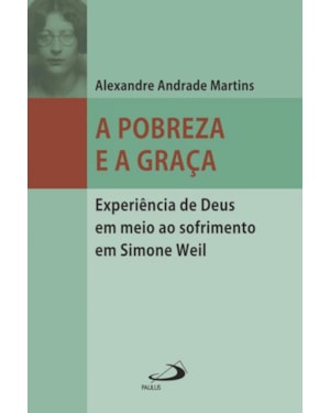 A pobreza e a graça: experiência de Deus em meio ao sofrimento em Simone Weil
