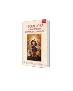 A PODEROSA NOSSA SENHORA DESATADORA DOS NÓS