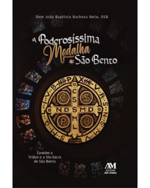 A PODEROSÍSSIMA MEDALHA DE SÃO BENTO - CONTÉM O TRÍDUO E A VIA-SACRA DE SÃO BENTO