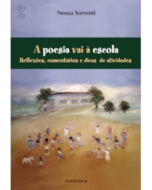 A POESIA VAI À ESCOLA - REFLEXÕES, COMENTÁRIOS E DICAS DE ATIVIDADES
