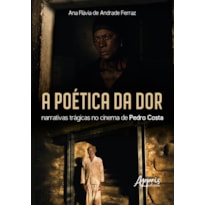 A POÉTICA DA DOR: NARRATIVAS TRÁGICAS NO CINEMA DE PEDRO COSTA