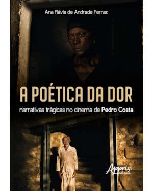A POÉTICA DA DOR: NARRATIVAS TRÁGICAS NO CINEMA DE PEDRO COSTA