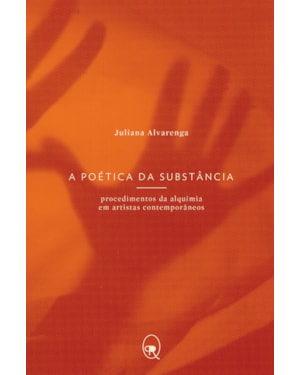 A POÉTICA DA SUBSTÂNCIA: PROCEDIMENTOS DA ALQUIMIA EM ARTISTAS CONTEMPORÂNEOS