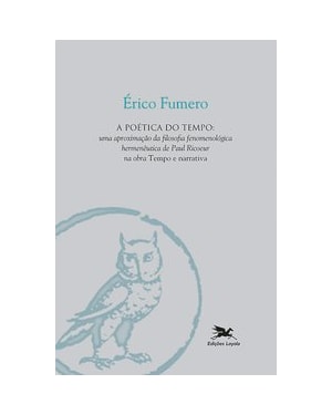 A POÉTICA DO TEMPO: UMA APROXIMAÇÃO DA FILOSOFIA FENOMENOLÓGICA HERMENÊUTICA DE PAUL RICOEUR NA OBRA TEMPO E NARRATIVA