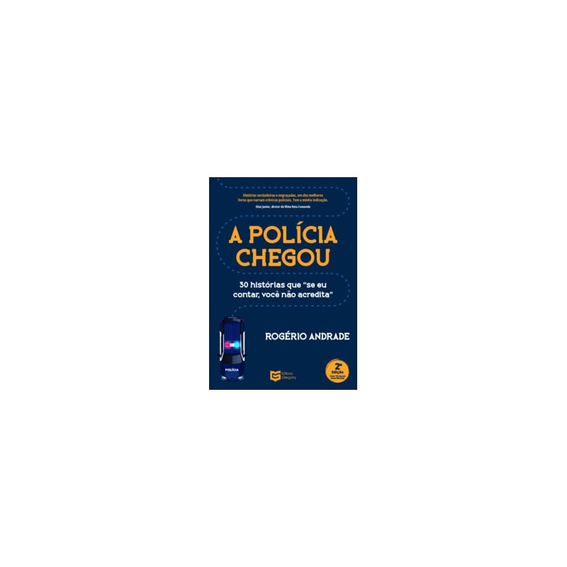 A Polícia Chegou: 30 histórias que se eu contar você não acredita