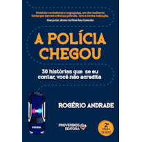 A polícia chegou: 30 histórias que seu eu contar, você não acredita