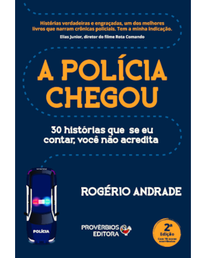 A polícia chegou: 30 histórias que seu eu contar, você não acredita