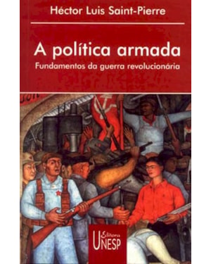 A POLÍTICA ARMADA: FUNDAMENTOS DA GUERRA REVOLUCIONÁRIA