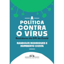 A POLÍTICA CONTRA O VÍRUS: BASTIDORES DA CPI DA COVID