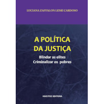 A POLÍTICA DA JUSTIÇA: BLINDAR AS ELITES, CRIMINALIZAR OS POBRES