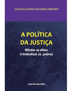 A POLÍTICA DA JUSTIÇA: BLINDAR AS ELITES, CRIMINALIZAR OS POBRES