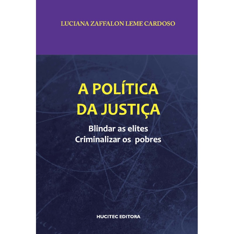 A POLÍTICA DA JUSTIÇA: BLINDAR AS ELITES, CRIMINALIZAR OS POBRES