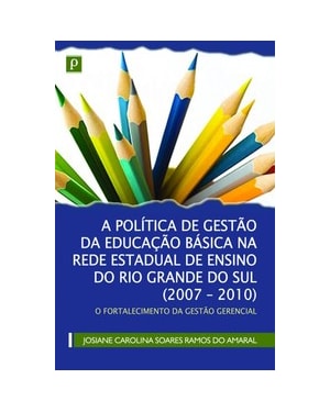 A política de gestão da educação básica na rede estadual de ensino do Rio Grande do Sul (2007-2010): o fortalecimento da gestão gerencial