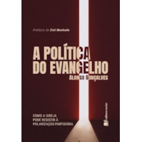 A política do evangelho: como a igreja pode resistir à polarização política