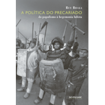 A POLÍTICA DO PRECARIADO - DO POPULISMO À HEGEMONIA LULISTA
