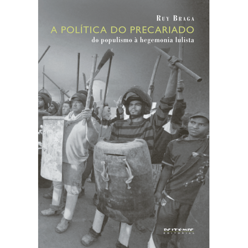A POLÍTICA DO PRECARIADO - DO POPULISMO À HEGEMONIA LULISTA