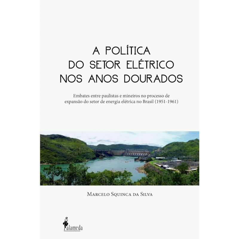A política do setor elétrico nos anos dourados: embates entre paulistas e mineiros no processo de expansão do setor de energia elétrica no Brasil (1951-1961)